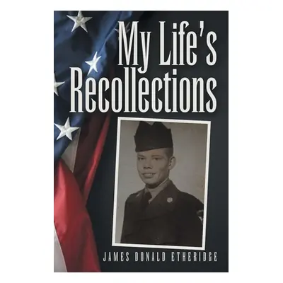 "My Life's Recollections" - "" ("Etheridge James Donald")