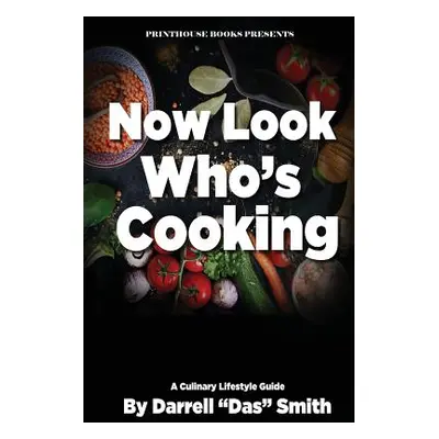 "Now Look Who's Cooking: A Culinary Lifestyle Guide" - "" ("Smith Darrell Das")