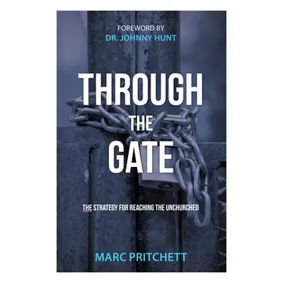 "Through the Gate: The Strategy for Reaching the Unchurched" - "" ("Marc Pritchett")