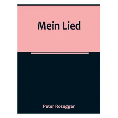 "Mein Lied" - "" ("Rosegger Peter")