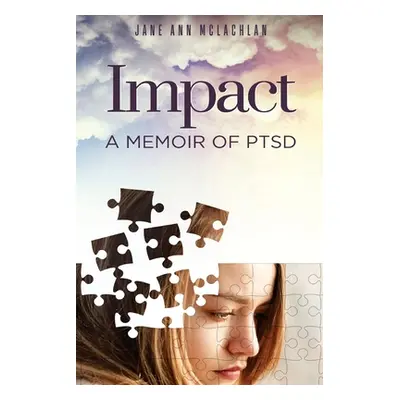 "Impact: A Memoir of PTSD" - "" ("McLachlan Jane Ann")