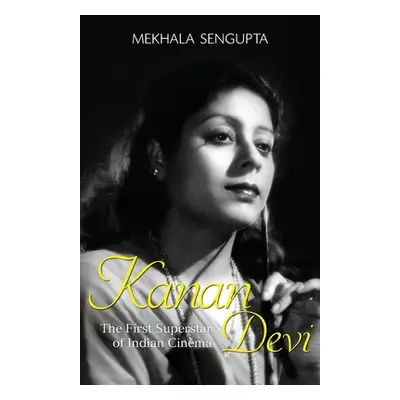 "Kanan Devi: The First Superstar of Indian Cinema" - "" ("SenGupta Mekhala")