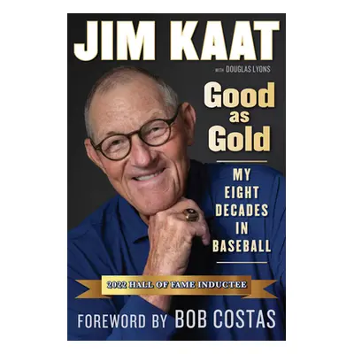 "Jim Kaat: Good as Gold: My Eight Decades in Baseball" - "" ("Kaat Jim")