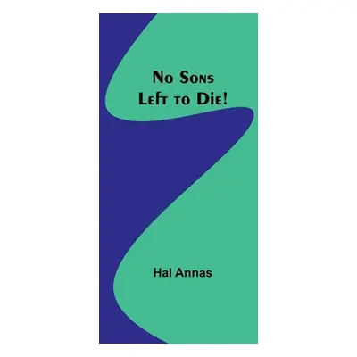 "No Sons Left to Die!" - "" ("Annas Hal")