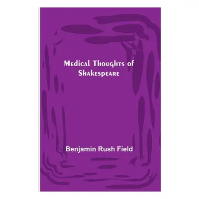 "Medical Thoughts of Shakespeare" - "" ("Rush Field Benjamin")