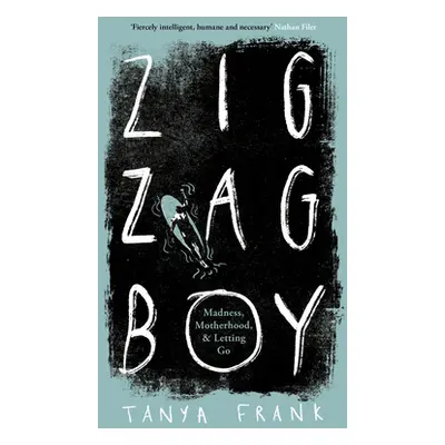 Zig-Zag Boy - Madness, Motherhood and Letting Go (Frank Tanya)