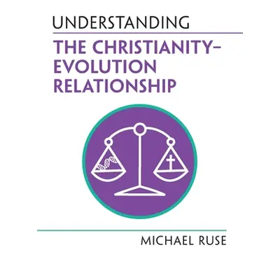 "Understanding the Christianity-Evolution Relationship" - "" ("Ruse Michael")