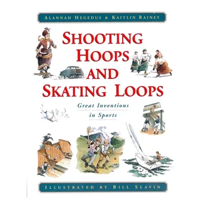 "Shooting Hoops and Skating Loops: Great Inventions in Sports" - "" ("Hegedus Alannah")