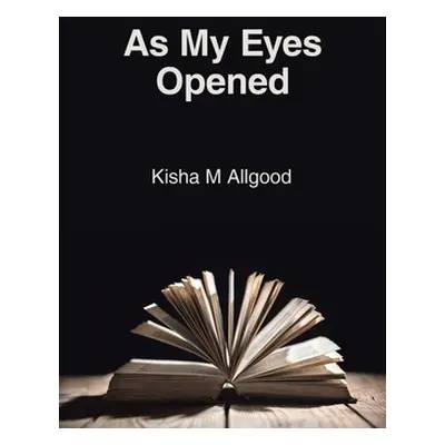 "As My Eyes Opened" - "" ("Allgood Kisha M.")