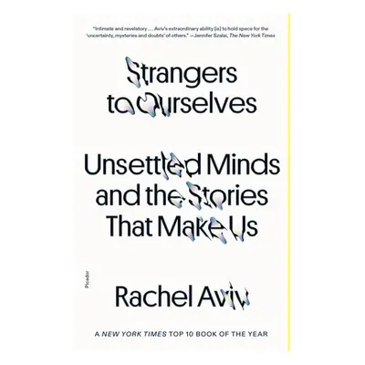 "Strangers to Ourselves: Unsettled Minds and the Stories That Make Us" - "" ("Aviv Rachel")