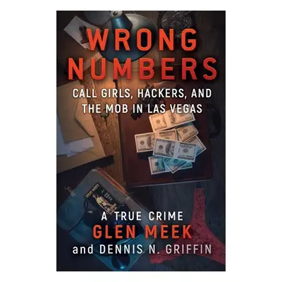 "Wrong Numbers: Call Girls, Hackers, And The Mob In Las Vegas" - "" ("Meek Glen")