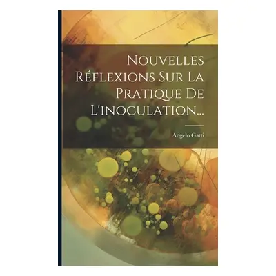 "Nouvelles Rflexions Sur La Pratique De L'inoculation..." - "" ("Gatti Angelo")