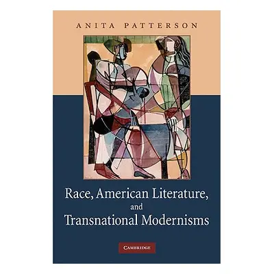 "Race, American Literature and Transnational Modernisms" - "" ("Patterson Anita")