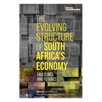 "The Evolving Structure of South Africa's Economy: Faultlines and Futures" - "" ("Mohamed Seeraj