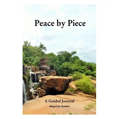 "Peace by Piece: A Guided Journal" - "" ("Bankert Abigail")