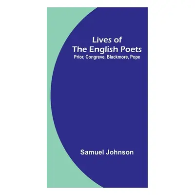 "Lives of the English Poets: Prior, Congreve, Blackmore, Pope" - "" ("Johnson Samuel")