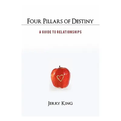 "Four Pillars of Destiny: A Guide to Relationships" - "" ("King Jerry")