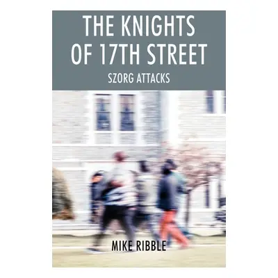 "The Knights of 17th Street: Szorg Attacks" - "" ("Ribble Mike")