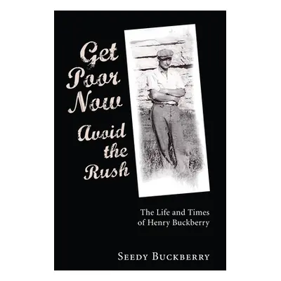 "Get Poor Now, Avoid the Rush" - "" ("Buckberry Seedy")