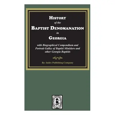 "History of the Baptist Denomination in Georgia with Biographical Compendium and Portrait Galler