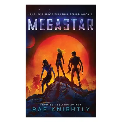 "Megastar (The Lost Space Treasure Series, Book 2)" - "" ("Knightly Rae")