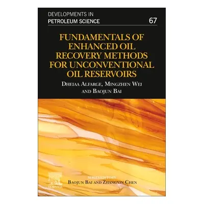 "Fundamentals of Enhanced Oil Recovery Methods for Unconventional Oil Reservoirs: Volume 67" - "