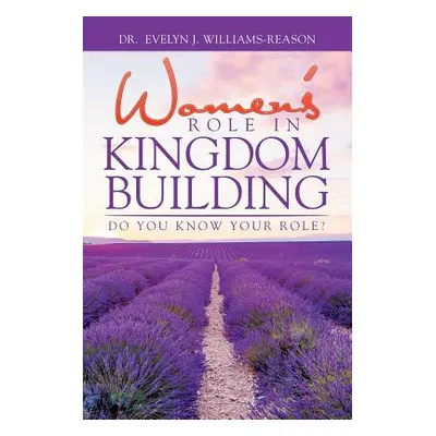 "Women'S Role in Kingdom Building: Do You Know Your Role?" - "" ("Williams-Reason Evelyn J.")