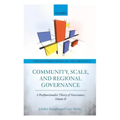 "Community, Scale, and Regional Governance: A Postfunctionalist Theory of Governance, Volume II"