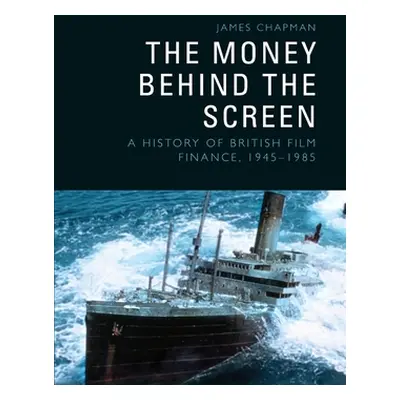 "The Money Behind the Screen: A History of British Film Finance, 19451985" - "" ("Chapman James"