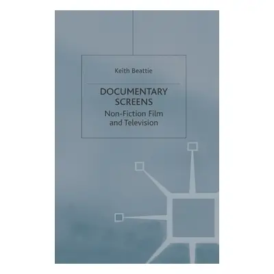 "Documentary Screens: Nonfiction Film and Television" - "" ("Beattie Keith")