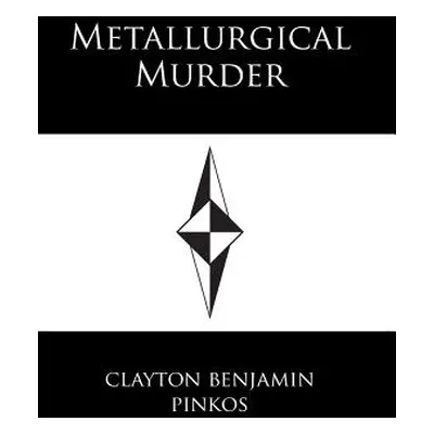 "Metallurgical Murder" - "" ("Pinkos Clayton Benjamin")