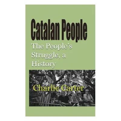 "Catalan People: The People's Struggle, a History" - "" ("Carter Charlie")