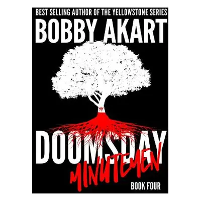 "Doomsday Minutemen: A Post-Apocalyptic Survival Thriller" - "" ("Akart Bobby")