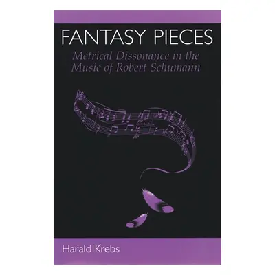 "Fantasy Pieces: Metrical Dissonance in the Music of Robert Schumann" - "" ("Krebs Harald")