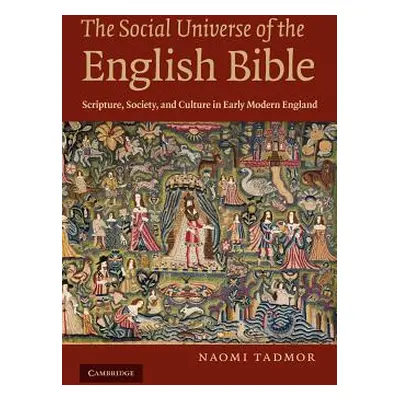 "The Social Universe of the English Bible: Scripture, Society, and Culture in Early Modern Engla