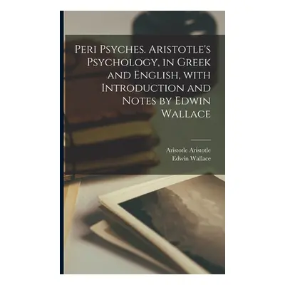 "Peri psyches. Aristotle's psychology, in Greek and English, with introduction and notes by Edwi