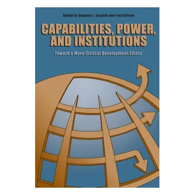 "Capabilities, Power, and Institutions: Toward a More Critical Development Ethics" - "" ("Esquit