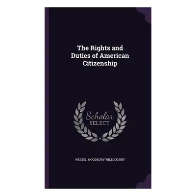 "The Rights and Duties of American Citizenship" - "" ("Willoughby Westel Woodbury")