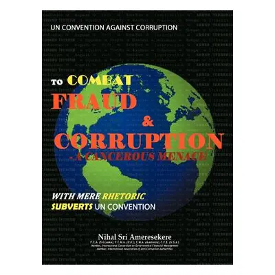 "Un Convention Against Corruption to Combat Fraud & Corruption: A Cancerous Menace with Mere Rhe