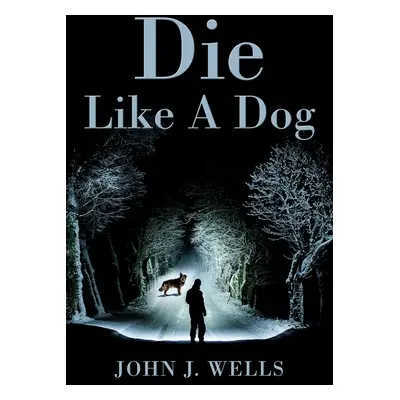 "Die Like A Dog" - "" ("Wells John J.")