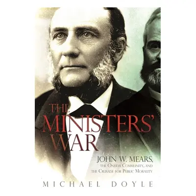 "The Ministers' War: John W. Mears, the Oneida Community, and the Crusade for Public Morality" -