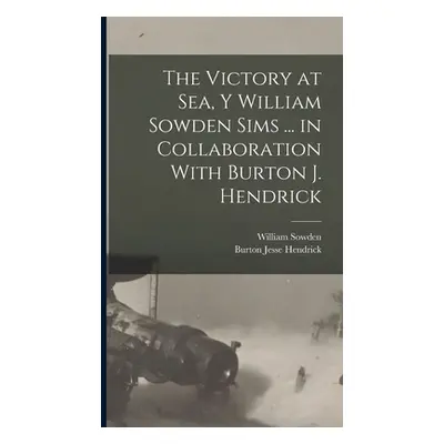 "The Victory at Sea, Y William Sowden Sims ... in Collaboration With Burton J. Hendrick" - "" ("