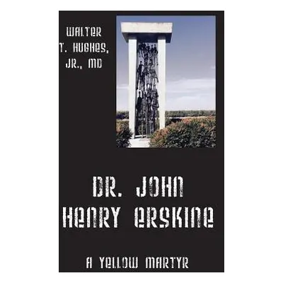 "Dr. John Henry Erskine: A Yellow Martyr" - "" ("Hughes Walter T. Jr.")