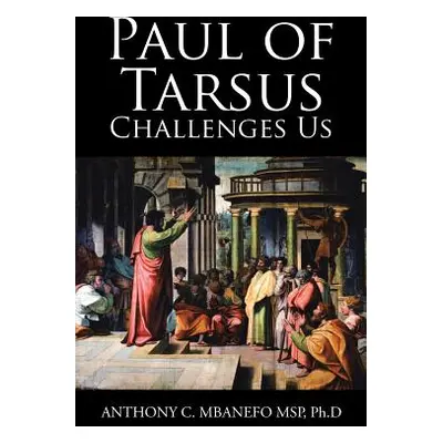 "Paul of Tarsus Challenges Us" - "" ("Mbanefo Msp Ph. D. Anthony C.")