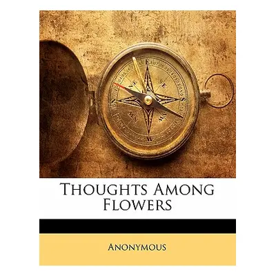 "Thoughts Among Flowers" - "" ("Anonymous")