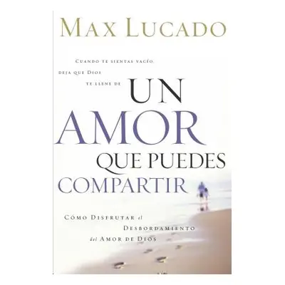 "Un Amor Que Puedes Compartir" - "" ("Lucado Max")