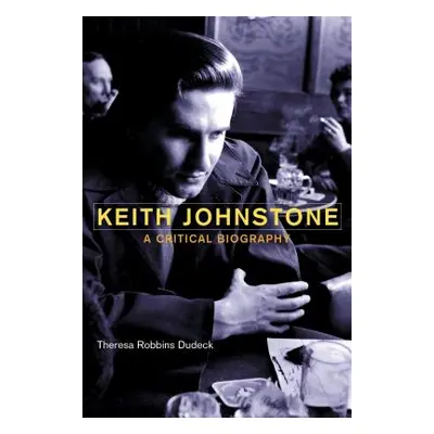 "Keith Johnstone: A Critical Biography" - "" ("Dudeck Theresa Robbins")