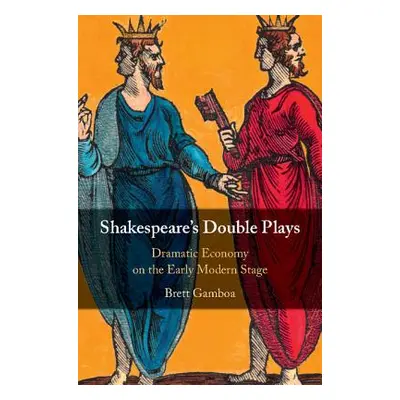 "Shakespeare's Double Plays: Dramatic Economy on the Early Modern Stage" - "" ("Gamboa Brett")