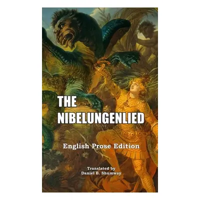 "The Nibelungenlied: English Prose Translation" - "" ("Shumway Daniel B.")