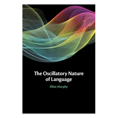 "The Oscillatory Nature of Language" - "" ("Murphy Elliot")